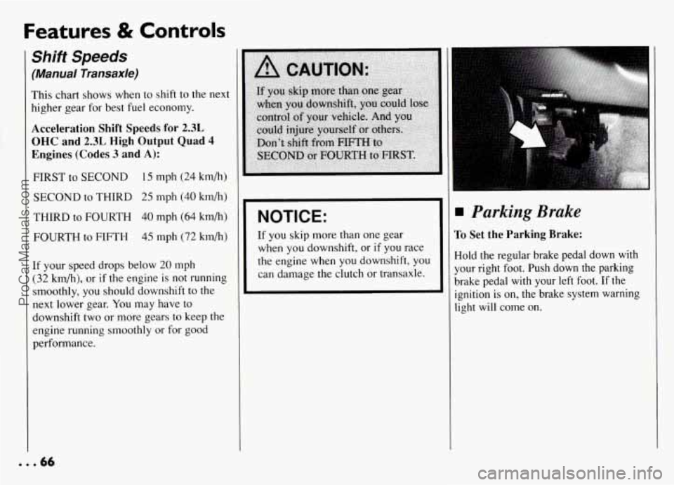 PONTIAC GRAND-AM 1994  Owners Manual Features & Controls 
Shift Speeds 
(Manual Transaxle) 
This chart shows  when  to  shift  to the  next 
higher  gear for best fuel  economy. 
Acceleration  Shift  Speeds for 2.3L 
OHC and 2.3L High Ou