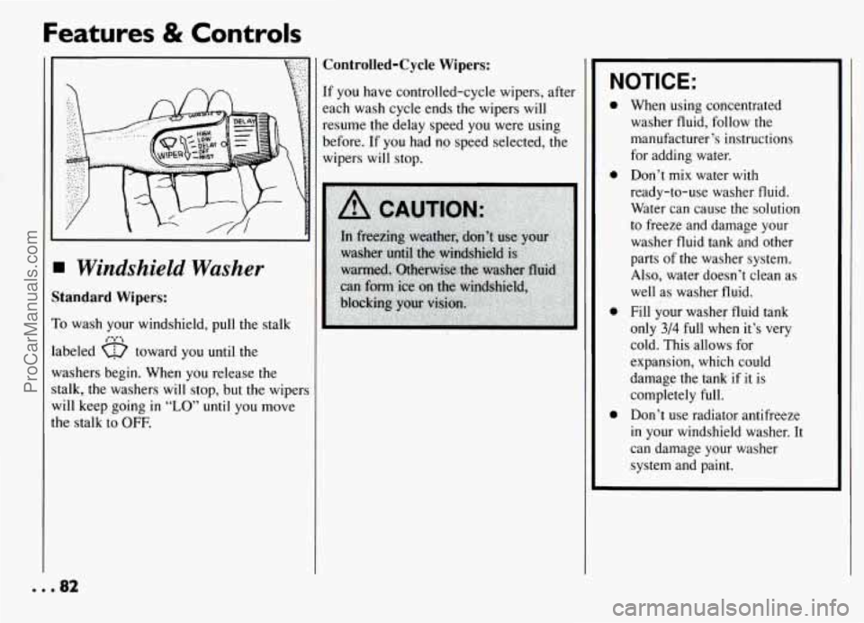 PONTIAC GRAND-AM 1994 Owners Manual Features & Controls
Controlled-Cycle Wipers:
I Windshield Washer
itandard Wipers:
’0 wash your windshield, pull the stalk
abeled a toward you until the
Y-ashers begin. When you release PONTIAC GRAND-AM 1994 Owners Manual Features & Controls
Controlled-Cycle Wipers:
I Windshield Washer
itandard Wipers:
’0 wash your windshield, pull the stalk
abeled a toward you until the
Y-ashers begin. When you release