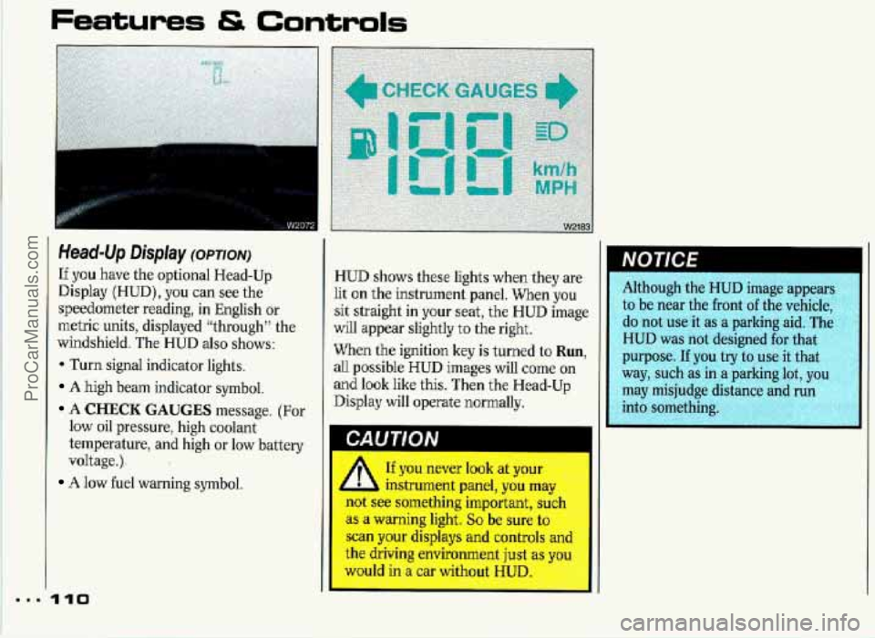 PONTIAC GRAND-PRIX 1993 Owners Manual Features & Controls
Head-Up Display (OPTION)
If you have the optional Head-Up
Display (HUD), you can see the
speedometer reading,
in English or
metric units, displayed “through” the
PONTIAC GRAND-PRIX 1993 Owners Manual Features & Controls
Head-Up Display (OPTION)
If you have the optional Head-Up
Display (HUD), you can see the
speedometer reading,
in English or
metric units, displayed “through” the