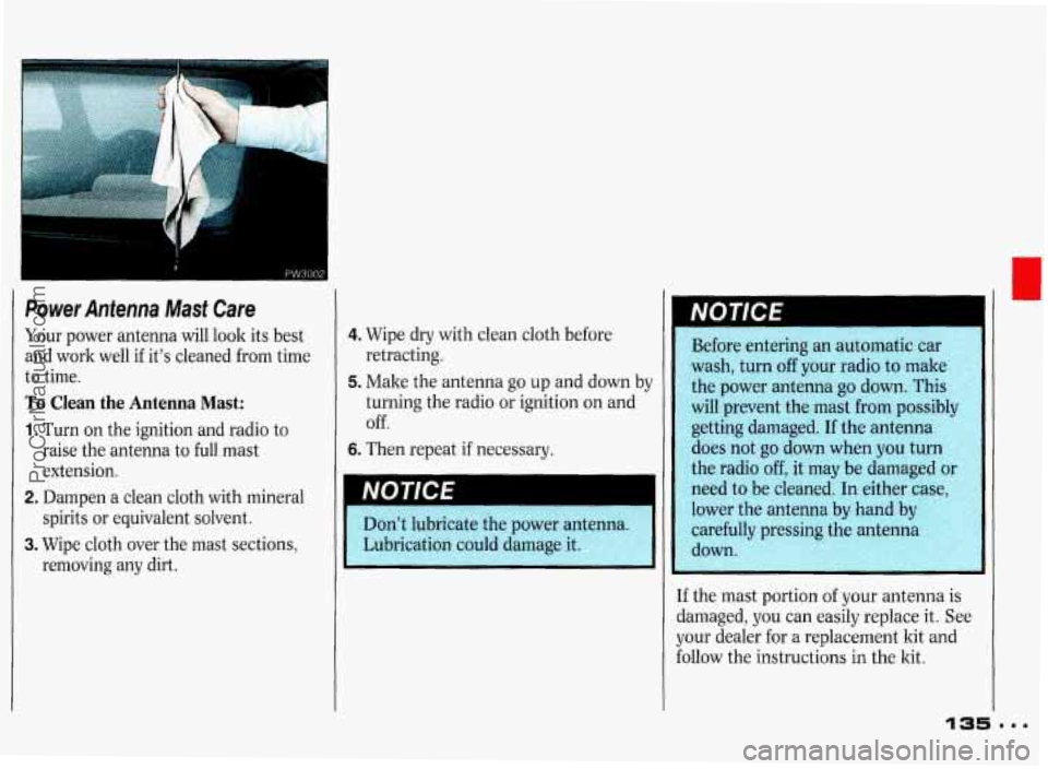 PONTIAC GRAND-PRIX 1993  Owners Manual Power Antenna Mast Care 
Your power antenna  will look  its best 
and 
work well  if its  cleaned  from time 
to time. 
To Clean  the  Antenna Mast: 
1. Turn  on  the  ignition  and  radio to 
raise 