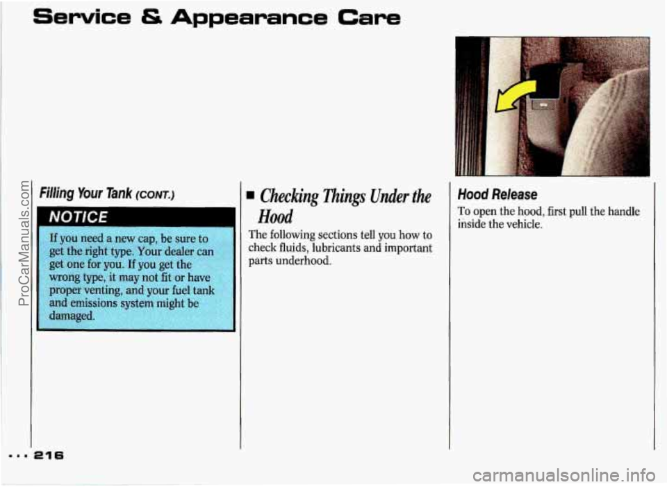 PONTIAC GRAND-PRIX 1993  Owners Manual Service & Appearance Care 
, 
Filling Your Tank (CONI-.) 
If you need a new cap, be 
=== 216 
Checking Things Under the 
The following  sections tell  you how to 
check  fluids,  lubricants and import