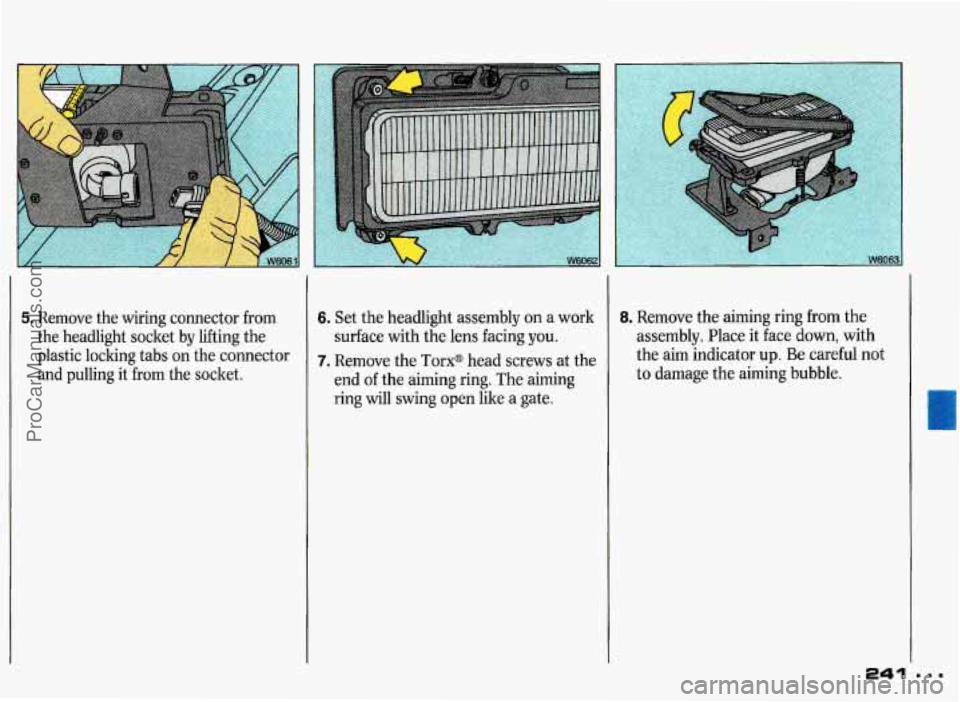 PONTIAC GRAND-PRIX 1993  Owners Manual 5. Remove the wiring  connector  from 
the  headlight  socket  by lifting  the 
plastic  locking  tabs on the connector 
and  pulling  it  from  the socket. 6. Set the  headlight  assembly  on a work 