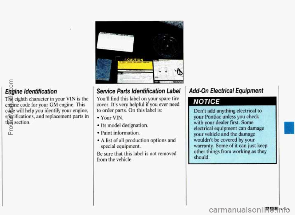 PONTIAC GRAND-PRIX 1993  Owners Manual Engine  Identification 
The  eighth character in  your VIN is the 
engine  code  for  your 
GM engine.  This 
code  will  help  you  identify  your  engine,  specifications,  and replacement  parts in