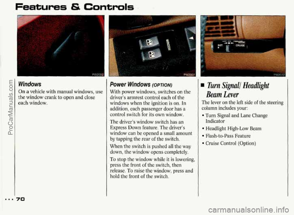 PONTIAC GRAND-PRIX 1993  Owners Manual Features tS Controls 
m.. 
Windows 
On a vehicle  with manual windows,  use 
the window  crank  to  open and close 
each  window. 
70 
Power Windows (OPTION) 
With power  windows,  switches on  the 
r