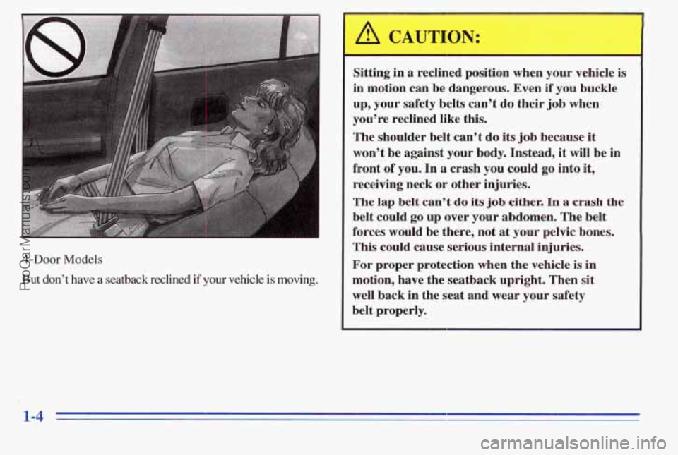 PONTIAC PONTIAC 1996  Owners Manual 4-Door Models 
But  don’t  have  a  seatback  reclined if your vehicle is moving. 
Sitting in a reclined  position  when your vehicle is 
in motion mi be dangerous.  Even if you  buckle 
up, yuur sa