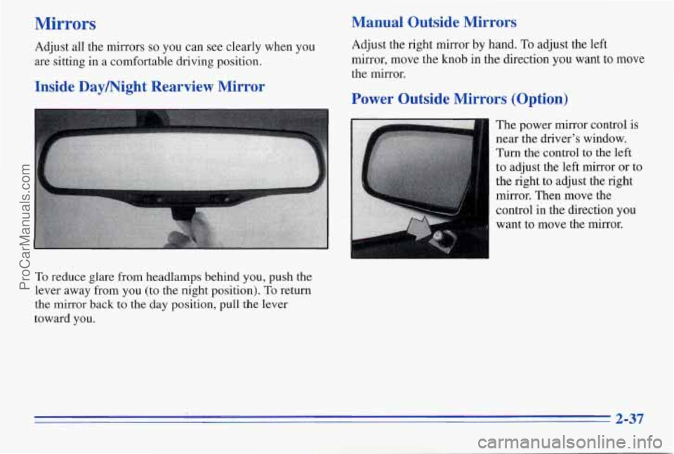 PONTIAC PONTIAC 1996  Owners Manual Mirrors Manual  Outside  Mirrors 
To reduce  glare from headlamps  behind you, push  the 
lever  away  from 
you (to  the  night  position). To return 
the 
mirror back to the  day  position, pull the