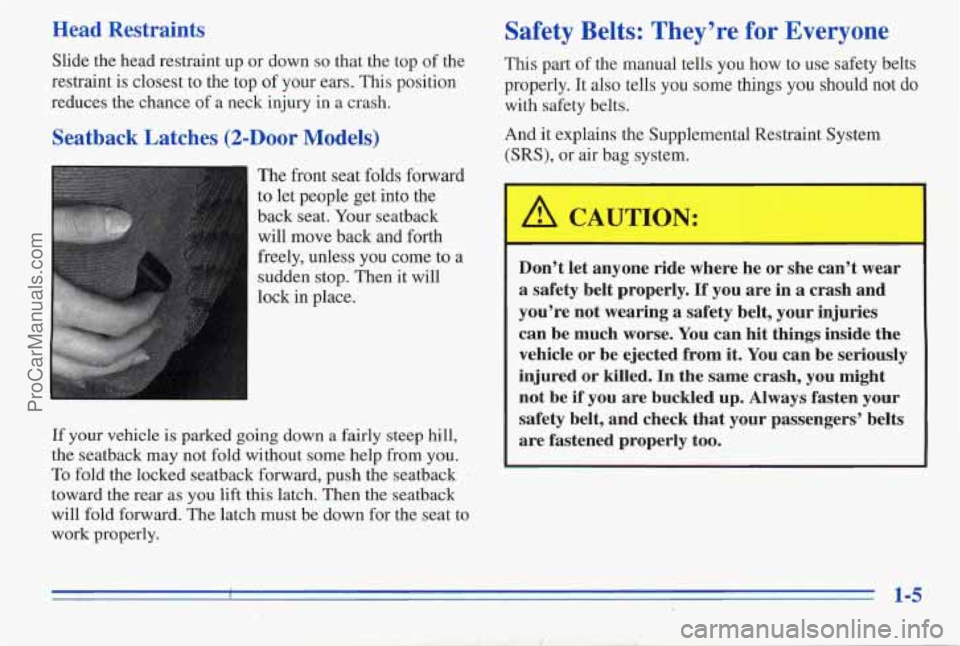 PONTIAC PONTIAC 1996  Owners Manual Head  Restraints 
Slide the head restraint  up or down so that  the top  of the 
restraint is closest to the top  of  your ears. This position 
reduces the chance  of a  neck  injury  in a crash. 
Sea