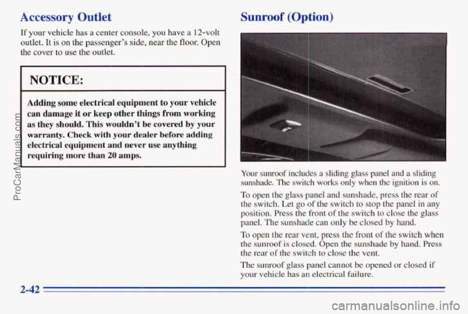 PONTIAC PONTIAC 1996  Owners Manual Accessory Outlet Sunroof (Option) 
If your  vehicle  has  a  center console, you have  a  12-volt 
outlet. 
It is on the  passenger’s  side, near the floor. Open 
the  cover  to 
use the outlet. 
I 