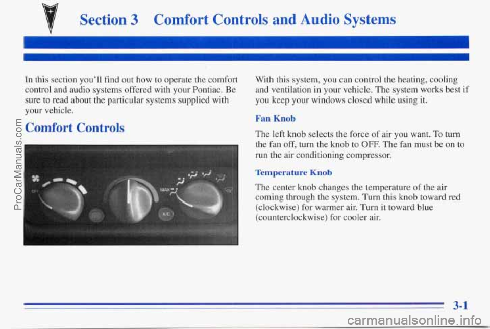 PONTIAC PONTIAC 1996  Owners Manual Section 3 Comfort  Controls  and  Audio  Systems 
In this  section  youll  find  out how  to operate  the comfort 
control  and  audio  systems  offered  with  your Pontiac.  Be 
sure  to read  about