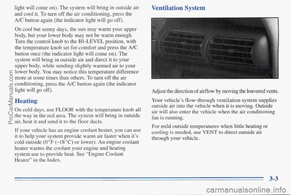 PONTIAC PONTIAC 1996  Owners Manual light  will come on). The  system  will  bring  in  outside  air 
and  cool  it. To  turn  off  the air  conditioning,  press  the 
NC button  again.(the indicator  light  will  go off). 
On cool  but