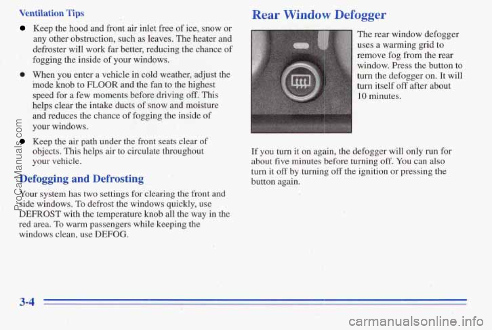 PONTIAC PONTIAC 1996  Owners Manual Ventilation Tips Rear Window Defogger 
Keep the hood and front  air inlet free of ice, snow  or 
any  other obstruction, 
such as leaves. The heater and  The 
rear window  defogger 
idehtm will work f