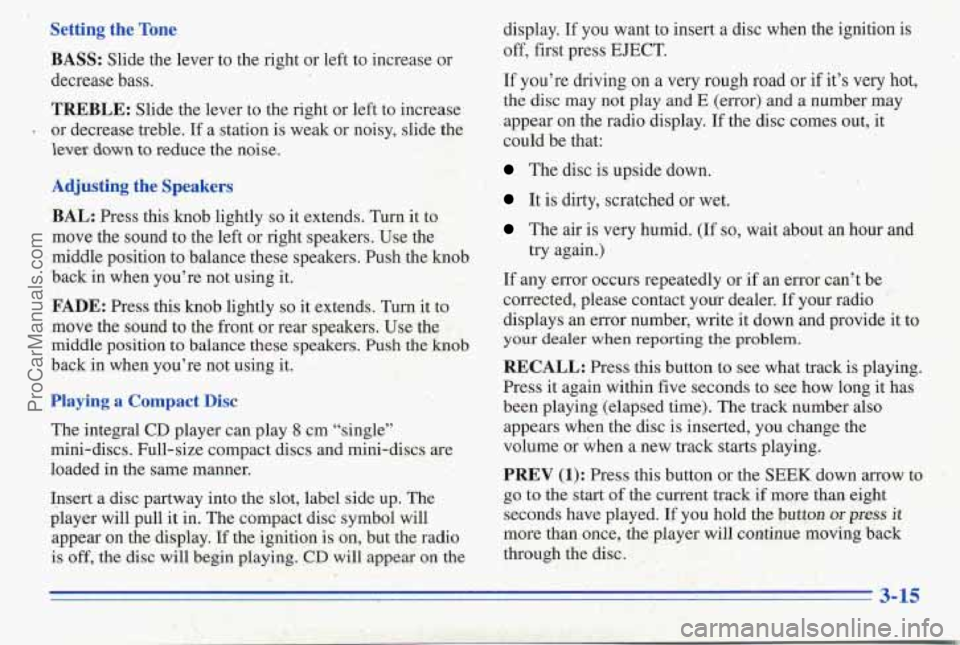 PONTIAC PONTIAC 1996  Owners Manual Setting  the  Tone BASS: 
Slide the lever to the right or left to increase  or 
decrease bass. 
TREBLE: Slide the lever to  the right or left  to increase 
- or  decrease treble.  If a station  is wea