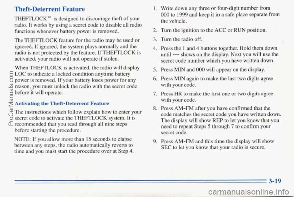 PONTIAC PONTIAC 1996  Owners Manual Theft-Deterrent  Feature 
THEFTLOCK" is designed  to discourage theft  of your 
radio.  It  works 
by using a secret code  to disable all radio 
functions  whenever  battery power is removed. 
The  TH