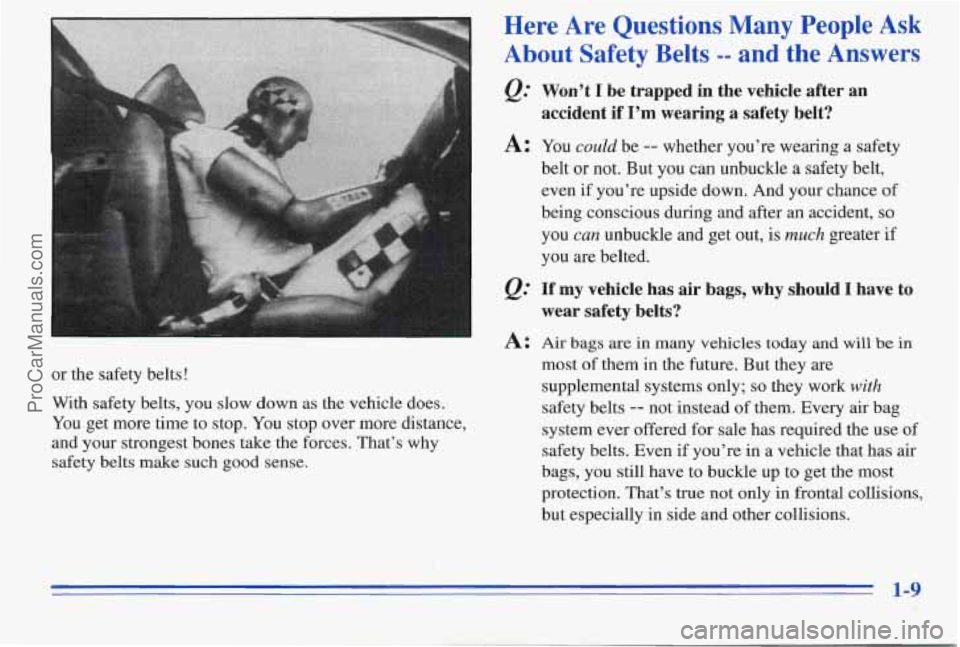 PONTIAC PONTIAC 1996  Owners Manual or the safety belts! 
With  safety  belts, you slow down 
as the vehicle does. 
You  get more time to stop.  You stop over more distance, 
and your strongest bones  take the forces.  That’s  why 
sa
