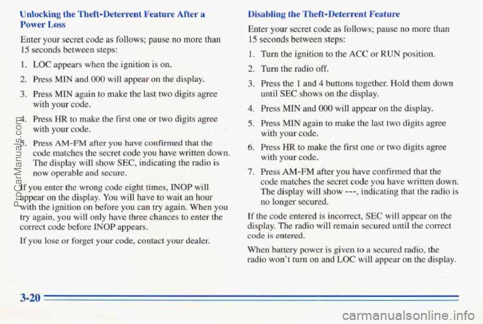 PONTIAC PONTIAC 1996  Owners Manual Unlocking the  Theft-Deterrent  Feature  After a 
Power Loss 
Enter your secret code as follows;  pause no more  than 
If seconds between  steps: 
1. LQC appears when the ignition  is on. 
2. 
Press M