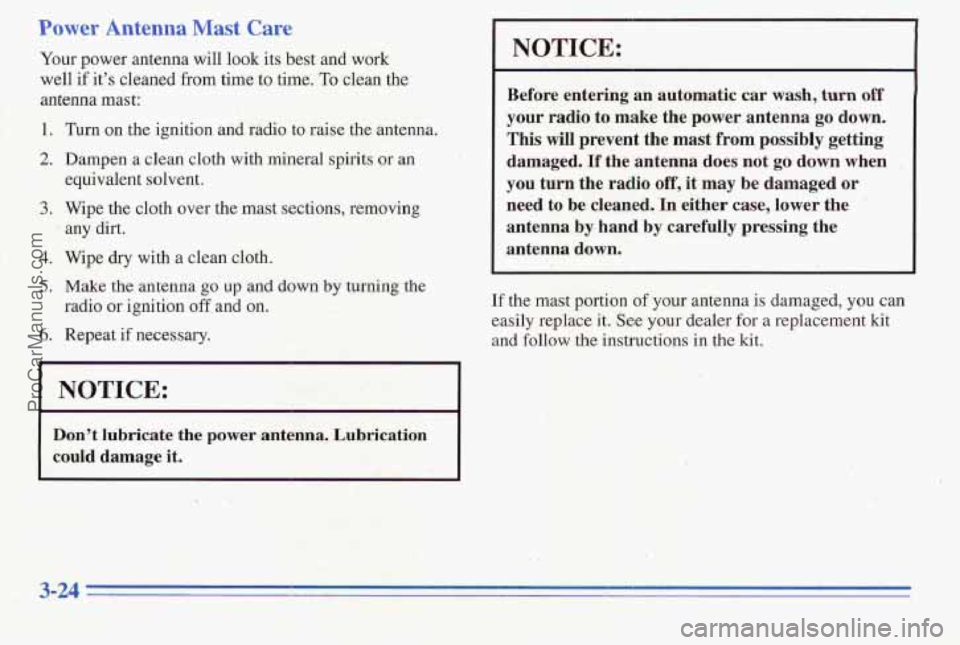 PONTIAC PONTIAC 1996  Owners Manual ntenna R/l are 
Your  power antenna will look  its best  and  work 
well  if  it’s  cleaned  from time to time. 
To clean  the 
antenna mast: 
1. 
2. 
3. 
4. 
5. 
6. 
Turn on’ the ignition  and  r