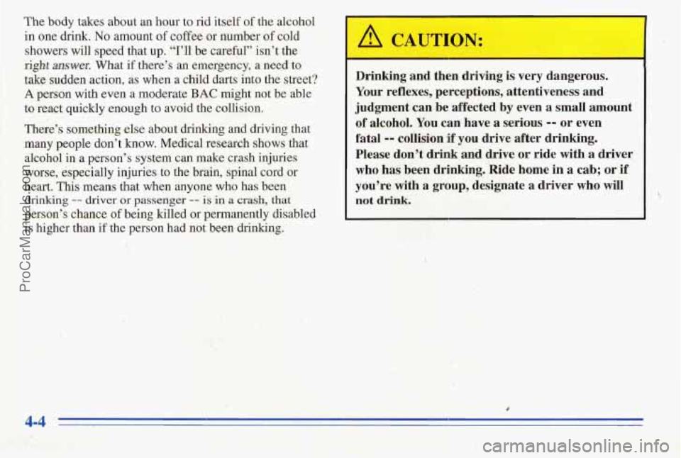 PONTIAC PONTIAC 1996  Owners Manual The body takes about  an hour to rid  itself of the alcohol 
in  one drink. No amount of coffee or number of cold 
showers  will speed that up. 
"Ill be careful  isnt  the 
right answer. What if,t