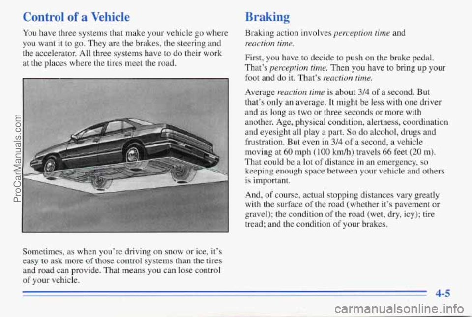 PONTIAC PONTIAC 1996  Owners Manual Control  of a Vehicle 
You have  three  systems  that  make your  vehicle go where 
you  want  it to go.  They  are the brakes,  the steering  and 
the  accelerator.  All three  systems have  to do  t