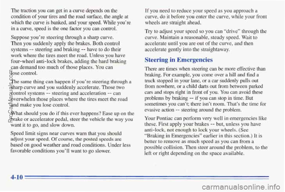 PONTIAC PONTIAC 1996  Owners Manual The traction  you  can  get in a curve  depends on the 
condition of your  tires  and  the  road  surface,  the  angle  at 
which 
the curve is banked, and your speed. While you’re 
in a  curve,  sp