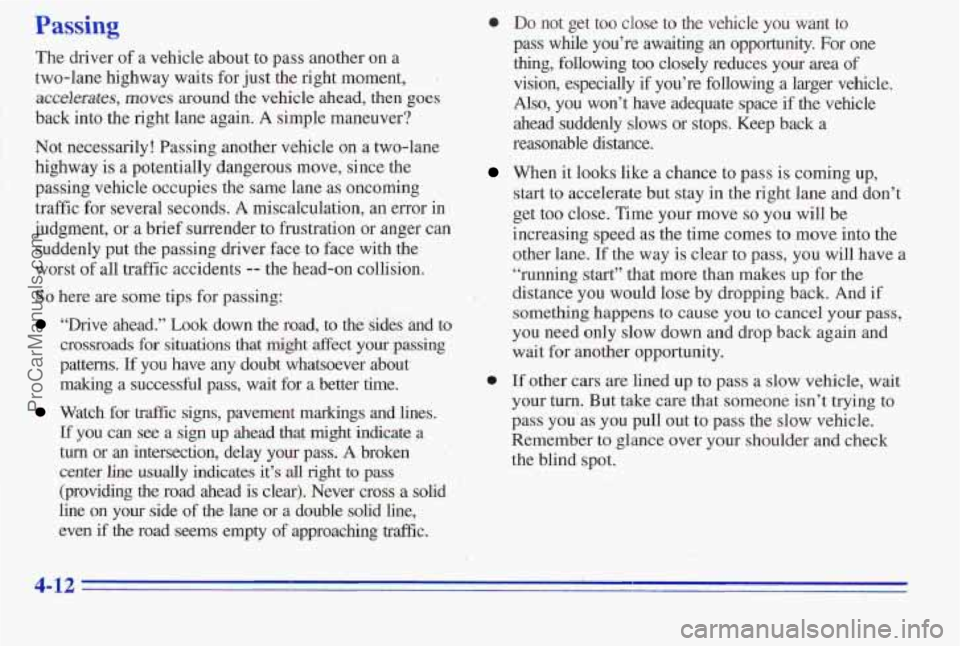 PONTIAC PONTIAC 1996  Owners Manual Passing 
The driver  of a vehicle about to pass another on  a 
two-lane  highway waits for just the right  moment, 
. 
accelerates, moves around the vehicle ahead,  then  goes 
back  into the right  l