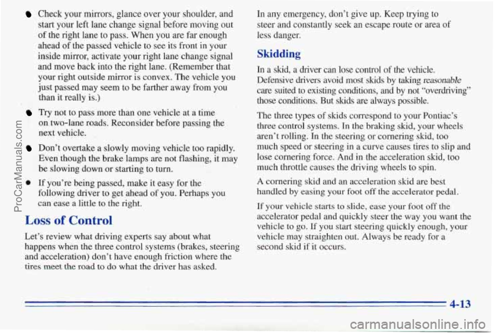 PONTIAC PONTIAC 1996  Owners Manual Check  your mirrors, glance over  your  shoulder, and 
start  your  left lane change signal before  moving out 
of the right  lane to pass. When  you are far enough 
ahead  of the passed vehicle to se