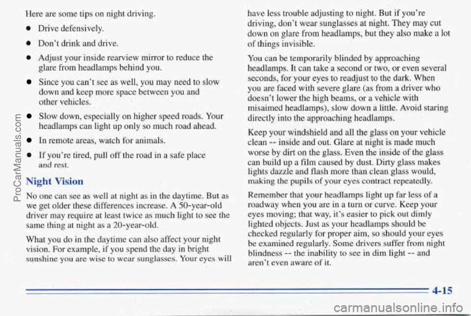PONTIAC PONTIAC 1996  Owners Manual Here are some tips on  night driving. 
0 Drive defensively. 
0 Don’t  drink and dnve. 
0 ,Adjust  your inside  rearview  mirror to reduce the 
Since  you can’t see  as well,  you  may  need  to  s