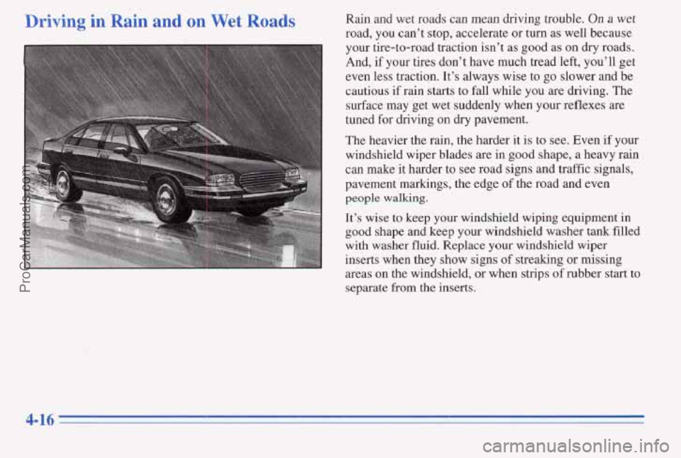 PONTIAC PONTIAC 1996  Owners Manual Driving in Rain and on Wet Roads Rain and  wet  roads can mean driving trouble.  On a wet 
road,  you can’t stop, accelerate  or turn as  well because 
your  tire-to-road  traction  isn’t as good 