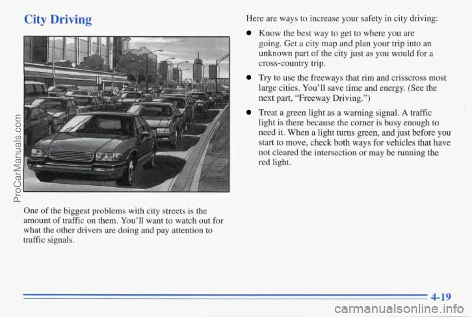 PONTIAC PONTIAC 1996  Owners Manual City Driving Here are ways to increase your  safety in city  driving: 
Know  the best  way  to ge! to where  you  are 
going. Get, a city  map  and plan your trip into  an 
unknown  part 
of the city 