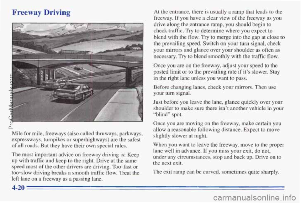 PONTIAC PONTIAC 1996  Owners Manual Freeway Driving 
Mile for mile, freeways (also called  thruways,  parkways, 
expressways,  turnpikes or superhighways) 
are the  safest 
of all roads. But  they  have  their own special  rules. 
The m