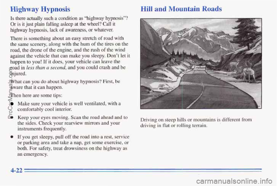 PONTIAC PONTIAC 1996  Owners Manual Highway Hypnosis Hill and Mountain Roads 
Is there  actually  such a condition  as  “highway  hypnosis”? 
Or 
is it  just @.am falg asleep  at the wheel? Call it 
highway.hypnosis,  lack  of awaeq