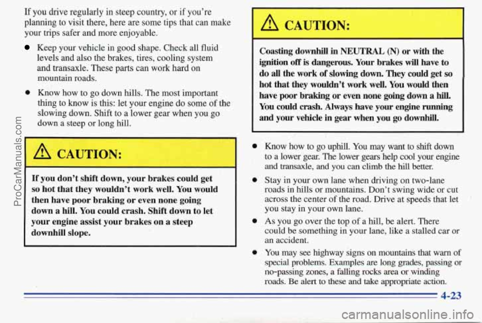 PONTIAC PONTIAC 1996  Owners Manual If you drive regularly in steep country, or if you’re 
planning  to  visit there, here  are some  tips that  can make 
your  trips safer and more enjoyable. 
Keep  your vehicle  in good shape. Check