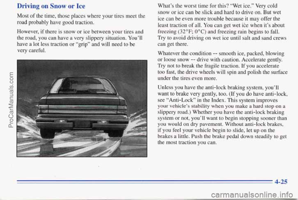 PONTIAC PONTIAC 1996  Owners Manual Driving  on Snow or Ice 
Most of the  time,  those places where  your  tires  meet  the 
road  probably  have good  traction.  What’s  the  worst  time  for 
this? “Wet  ice.” Very cold 
snow or
