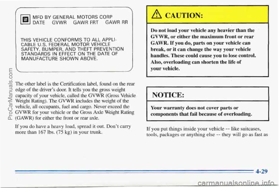 PONTIAC PONTIAC 1996  Owners Manual F  
MFD BY GENERAL  MOTORS CORP 
DATE GVWR GAWR FRT GAWR RR 
THIS VEHICLE CONFORMS TO ALL APPLI- . 
CABLE U.S. FEDERAL MOTOR VEHICLE . .. -" 1 
SAFETY, BUMPER, AND THEFT PREVENTTON- 
STAN.DARDS IN EF