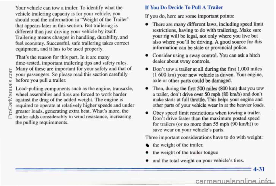 PONTIAC PONTIAC 1996  Owners Manual four vehicle  can tow  a trailer. To identify  what the 
vehicle trailering capacity is  for your  vehicle,  you 
should  read  the information 
in “Weight of the Trailer” 
that  appears later in 