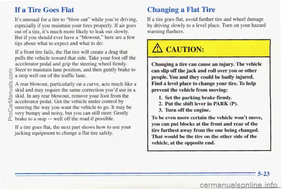 PONTIAC PONTIAC 1996  Owners Manual If a Tire Goes  Flat 
It’s  unusual  for a  tire  to  “blow  out”  while you’re  driving, 
especially  if  you  maintain  your tires  properly.  If air  goes 
out  of  a  tire,  it’s  much  