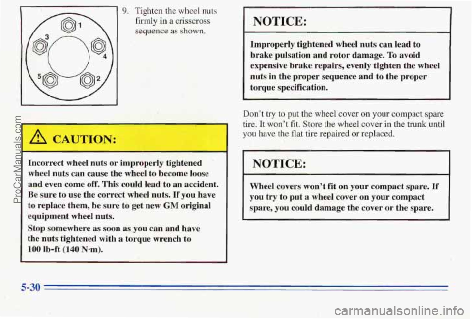 PONTIAC PONTIAC 1996  Owners Manual 9. Tighten  the  wheel  nuts 
firmly in a crisscross 
sequence 
as shown. 
Incorrect  wheel nuts  or  improperly  tightened 
 
wheel nuts  can  cause  the  wheel to  become  loose 
and  even  come 
o