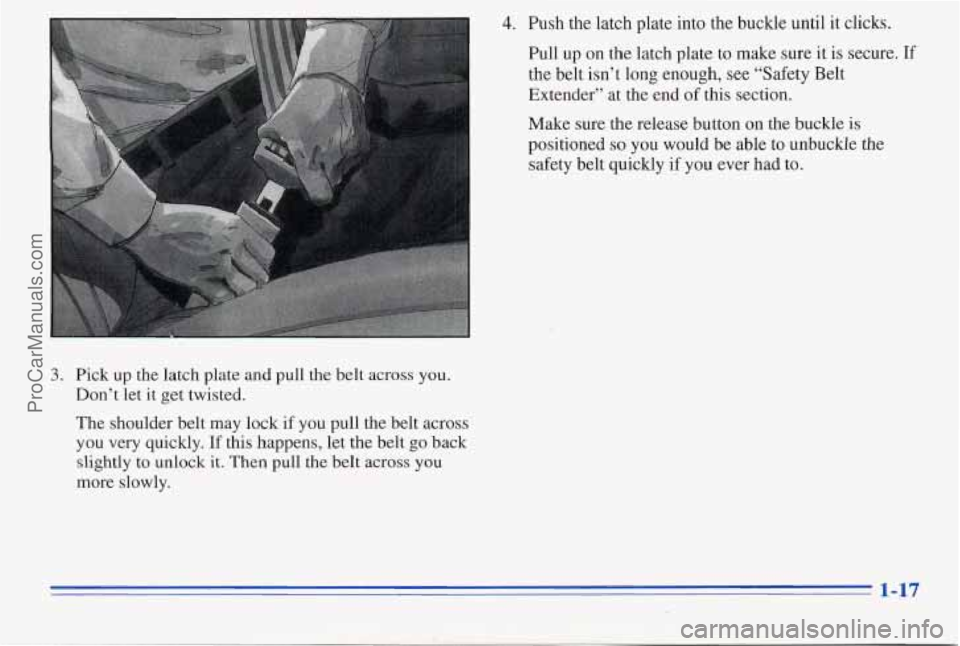 PONTIAC PONTIAC 1996  Owners Manual 4. Push the latch  plate into the  buckle  until  it clicks. 
Pull  up on 
the latch  plate to  make sure it  is secure. If 
the belt  isn’t  long  enough, see “Safety  Belt 
Extender”  at  the 