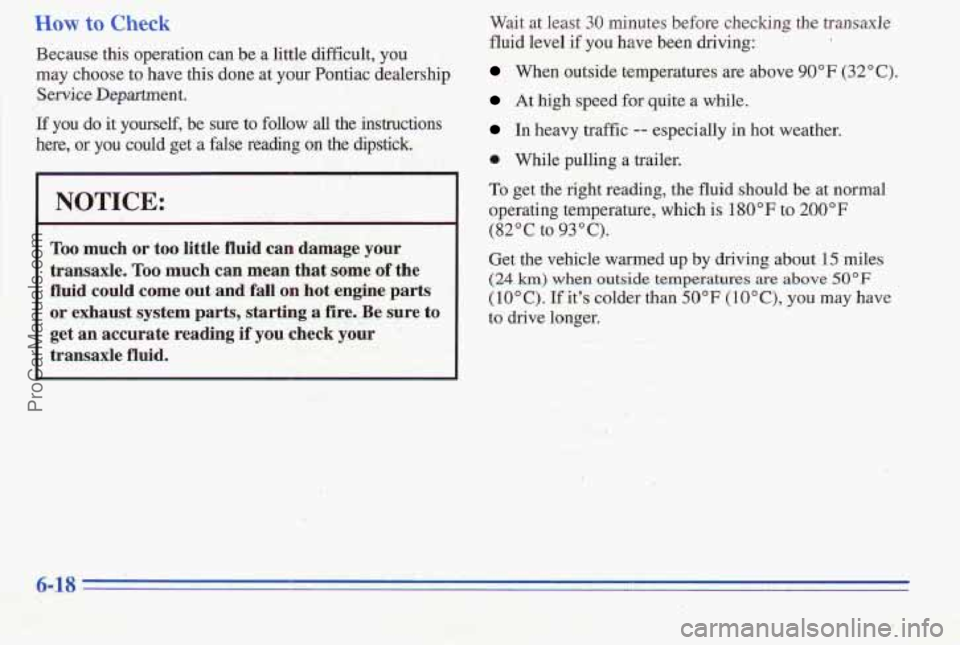 PONTIAC PONTIAC 1996  Owners Manual Because this  operation  can be a  little  difficult,  you 
may choose 
to have  this done  at  your  Pontiac  dealership 
Service  Department. 
If you do it yourself,  be  sure  to  follow  all  the 