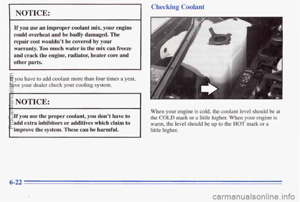 PONTIAC PONTIAC 1996  Owners Manual NOTICE: 
If yos we an improper coolant  mix, your engine 
could  overheat  and be badly  damaged.  The 
repair  cost  wouldn’t  be covered  by  your 
warranty.  Too much water  in the 
mix can  free