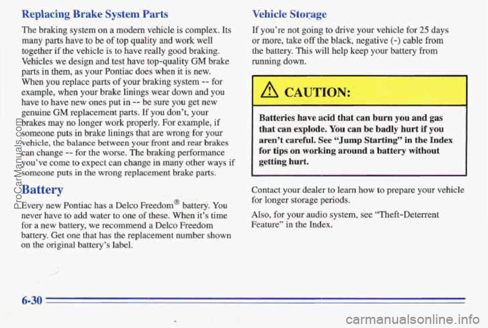 PONTIAC PONTIAC 1996  Owners Manual Replacing Brake System Parts 
The braking system on  a modern  vehicle is complex. Its 
many  parts have  to  be 
of top quality  and  work  well 
together 
if the  vehicle  is to  have  really good b