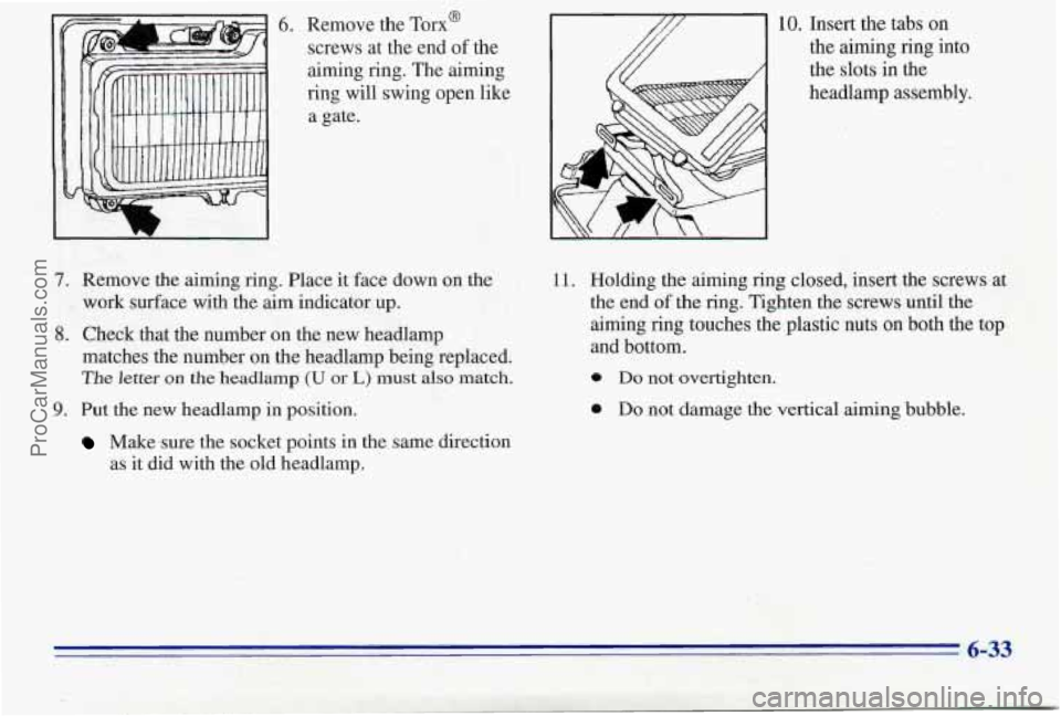 PONTIAC PONTIAC 1996  Owners Manual 6. Remove the Ton@ 
screws 
at the  end of the 
aiming  ring.  The  aiming 
ring will swing  open like 
a gate. 
$1 10. Insert  the tabs  on 
the  aiming ring into 
7. Remove.  the aiming  ring.  Plac