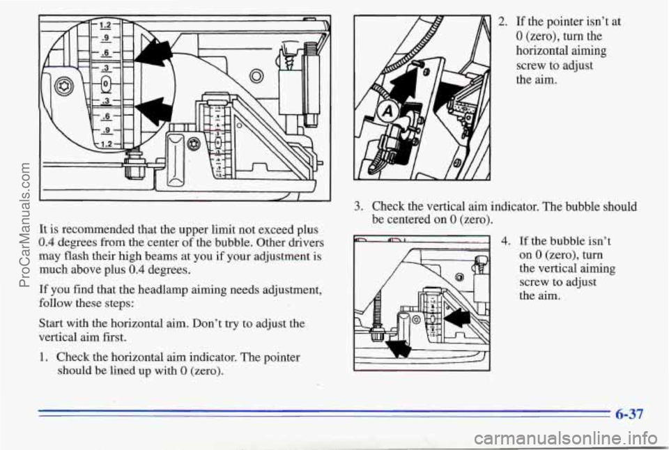 PONTIAC PONTIAC 1996  Owners Manual It is recommended  that  the  upper limit not exceed plus 
0.4 degrees from the center of the bubble. Other drivers 
may flash their high beams at you if your  adjustment  is 
much  above  plus 
0.4 d