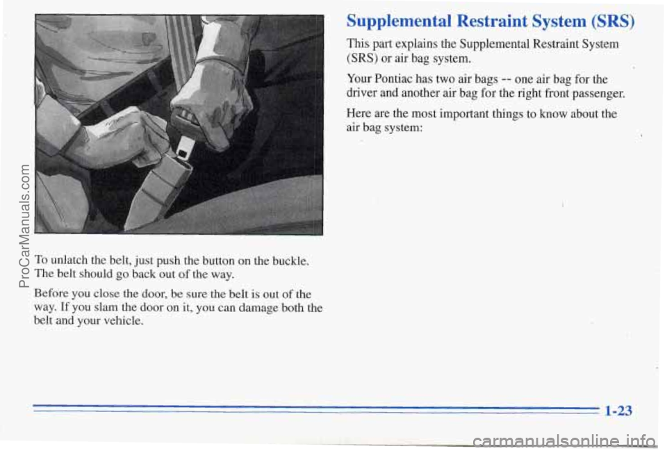PONTIAC PONTIAC 1996  Owners Manual Supplemental  Restraint  System (SRS) 
This part explains the Supplemental Restraint System 
(SRS) or air  bag system. 
Your Pontiac  has two air bags -- one air  bag for the 
driver  and another  air
