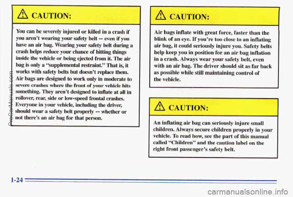 PONTIAC PONTIAC 1996 Owners Manual ION:
You can be severely injured or killed in a crash if’
you aren’t wearing your safety belt -- even if you
have
an air bag. Wearing your safety belt during a
crash helps reduce PONTIAC PONTIAC 1996 Owners Manual ION:
You can be severely injured or killed in a crash if’
you aren’t wearing your safety belt -- even if you
have
an air bag. Wearing your safety belt during a
crash helps reduce