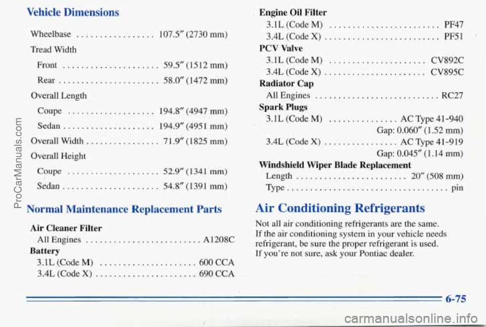 PONTIAC PONTIAC 1996  Owners Manual Vehicle  Dimensions 
Wheelbase . , 
Tread  Width Front 
.... 
Rear ............ 
Overall  Length 
Coupe 
............. 
. . 107.5” (2730 mm) 
. 59.5” (1512 mm) 
... 58.0”  (1472 mm) 
..... 194.8
