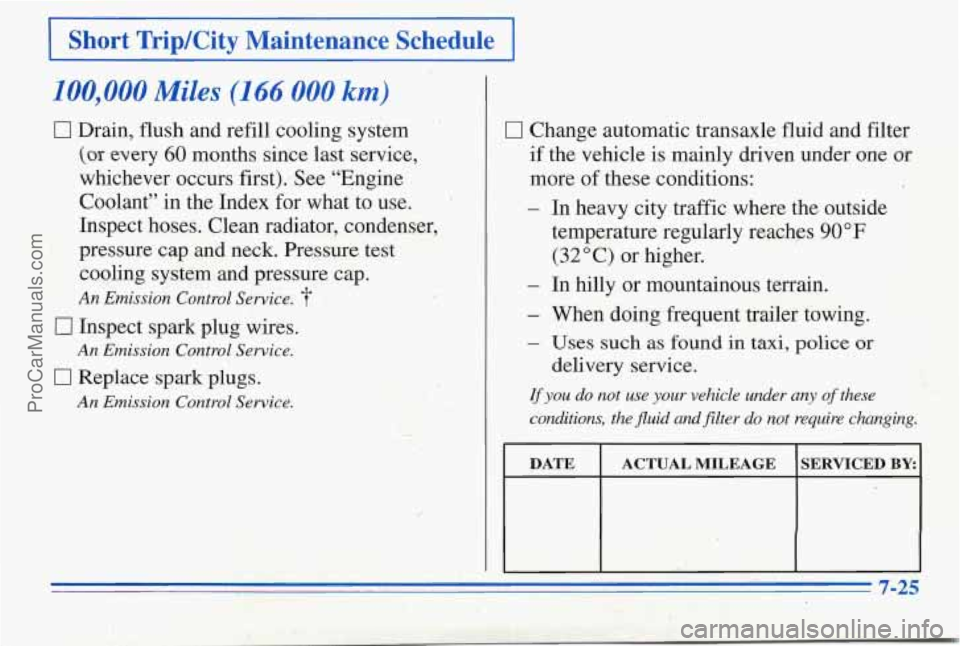PONTIAC PONTIAC 1996  Owners Manual I Short  Trip/City  Maintenance Schedule I 
100,000 Miles (1 66 000 km) 
0 Drain, flush and refill  cooling  system 
(QT every 60 months  since last service, 
whichever  occurs  first):  See “Engine