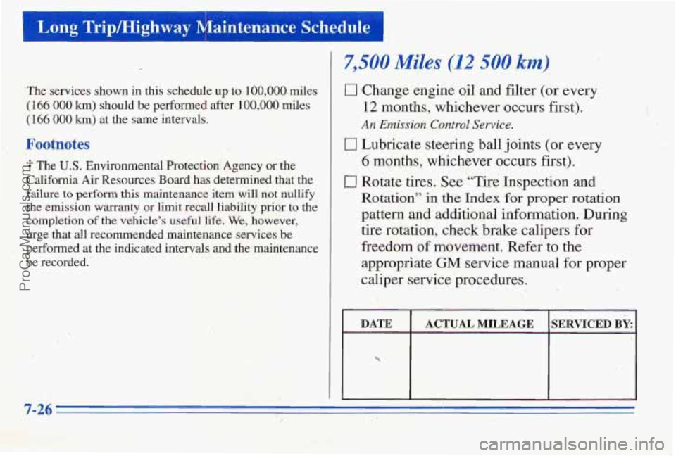 PONTIAC PONTIAC 1996  Owners Manual Long Trip/Highway l%intenance i Schedule 
.& 
The services shown in this schedule up to 100,000 miles 
(166 000 km) should be performed after 100,000 miles 
(166 000 km) at the  same  intervals. 
Foot