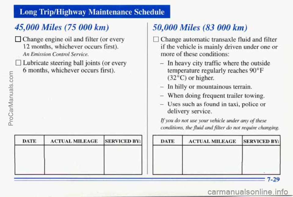 PONTIAC PONTIAC 1996  Owners Manual Long  Tripmighway  Maintenance  Schedule 
45,000 Miles (75 000 ,km) 
Change engine oil and filter (or  every 
22 months, whichever  occurs  first). 
0 Lubricate steering ball joints  (or  every 
6 mon