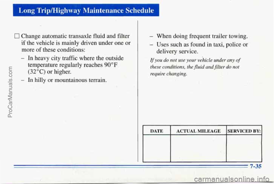 PONTIAC PONTIAC 1996  Owners Manual 0 Change automatic -transaxle fluid  and filter 
if the vehicle is  mainly  driven  under  one or 
more  of these  conditions: 
- In heavy  city  traffic  where  the outside 
temperature  reg,ularly  