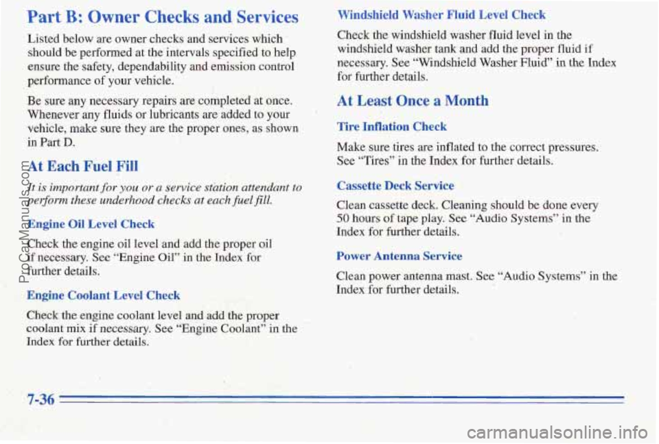 PONTIAC PONTIAC 1996  Owners Manual Part B: Owner Checks and Services Windshield  Washer  Fluid Level Check 
Listed below are owner checks and services  whch Check the windshield washer fluid level  in  the 
should be  performed  at the